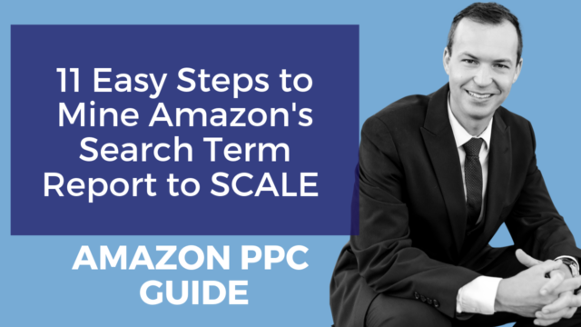 11 Easy Steps to Mine Amazon Search Terms Report to SCALE AMAZON PPC