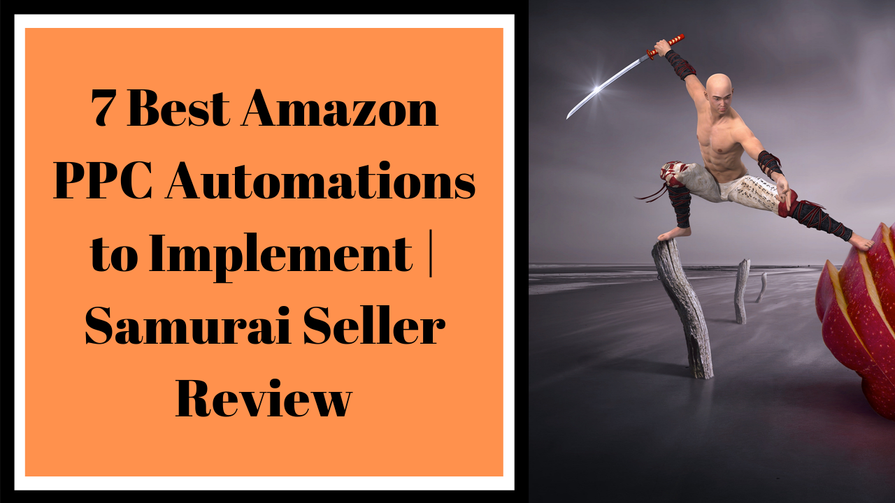 7 Best Amazon PPC Automations to Implement | Samurai Seller Review