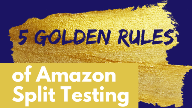 5 Golden Rules of Amazon AB Split Testing to Easily Increase Amazon Sales