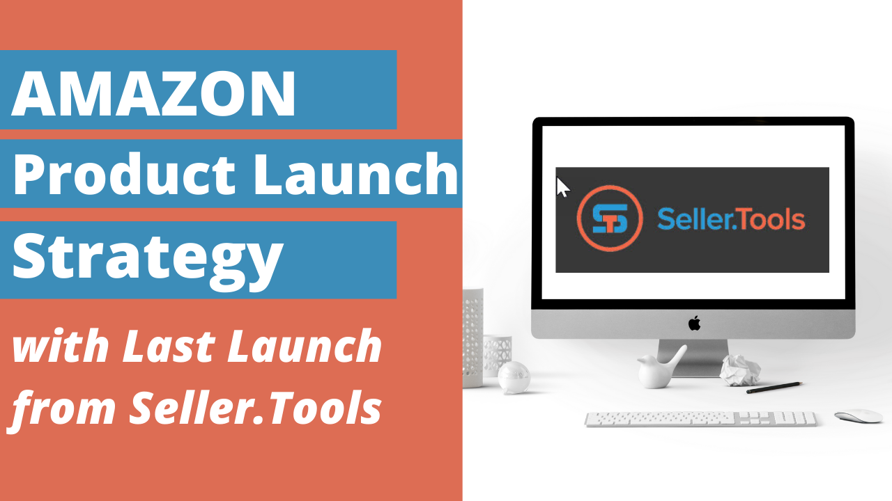 Amazon Product Launch Strategy 2020 with LAST LAUNCH from Seller.Tools