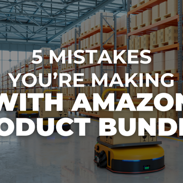 5 Mistakes You’re Making with Amazon Product Bundles